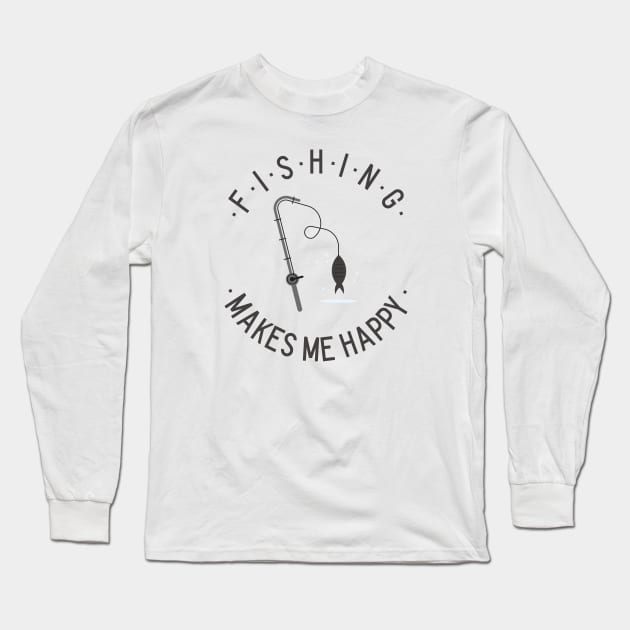 Fishing makes me happy! Long Sleeve T-Shirt by Fun Graffix!